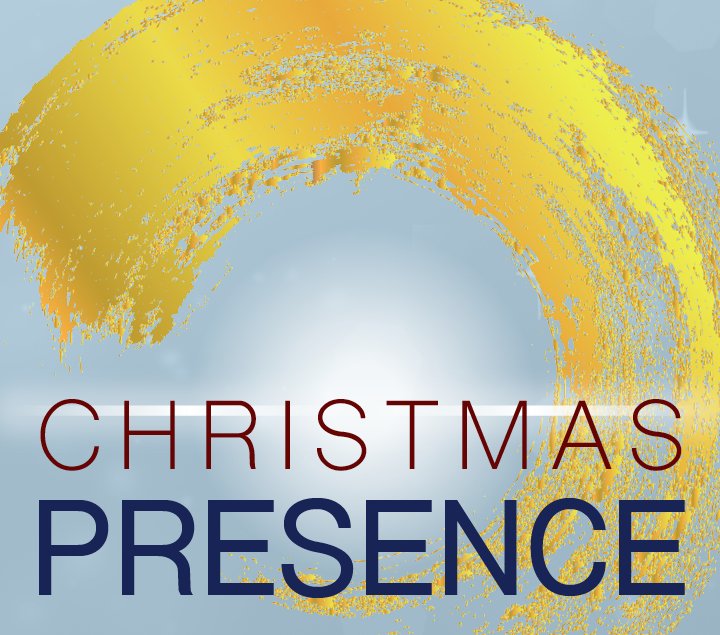 “Christmas Presence” Sermon Series
December 1 - 30
